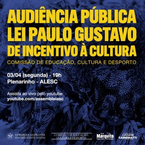 Dia 3/4: Audiência pública sobre a lei Paulo Gustavo em Santa Catarina